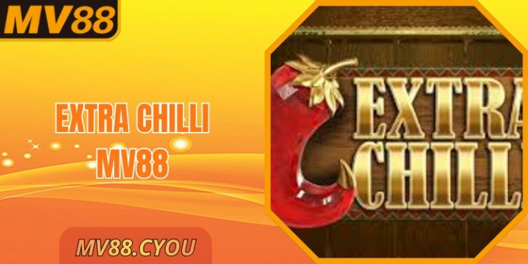 Extra Chilli MV88 – Live Casino Rực Lửa, Thưởng Cực Lớn