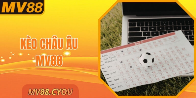 Kèo Châu Âu MV88 – Cách Dự Đoán Ba Lựa Chọn Cực Dễ Nhất