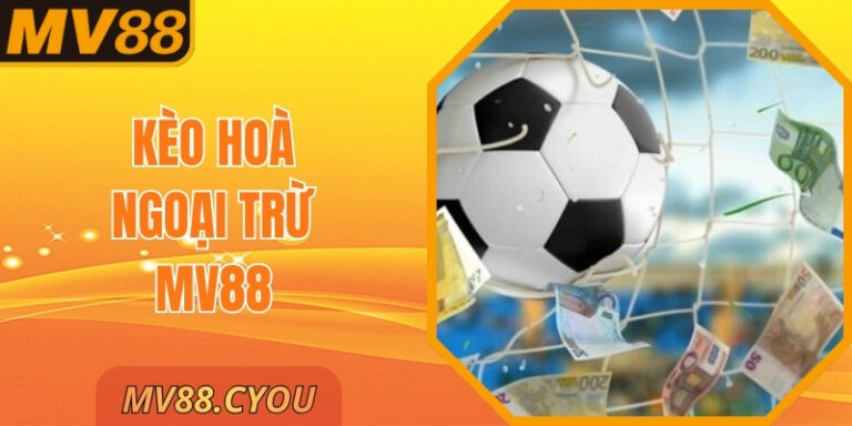 Kèo Hoà Ngoại Trừ MV88 – Lựa Chọn Phân Tích Thú Vị