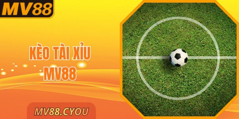 Kèo Tài Xỉu MV88 – Cách Dự Đoán Tổng Bàn Thắng Chuẩn Xác  