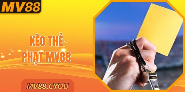Kèo Thẻ Phạt MV88 – Lựa Chọn Phân Tích Bóng Đá Hấp Dẫn