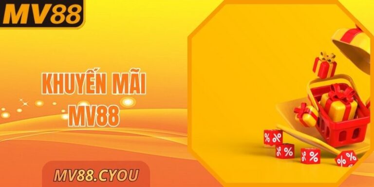 Khuyến Mãi MV88 -Ưu Đãi Sập Sàn 2025 Không Nên Bỏ Lỡ