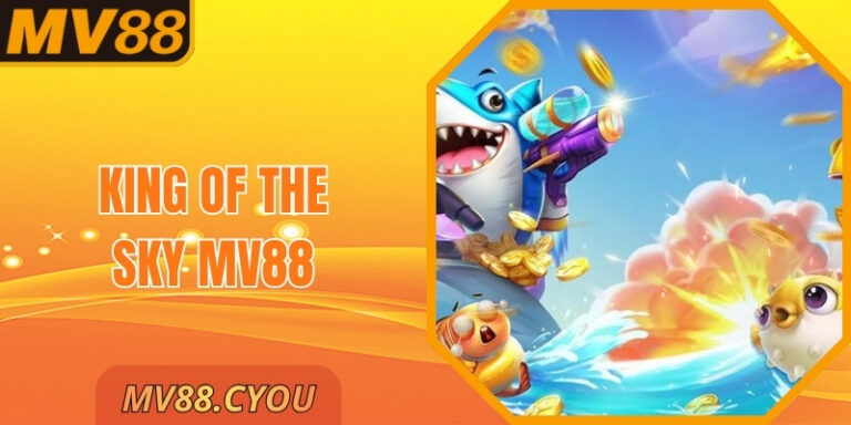 King Of The Sky MV88 – Bắn Cá Chinh Phục Đại Dương