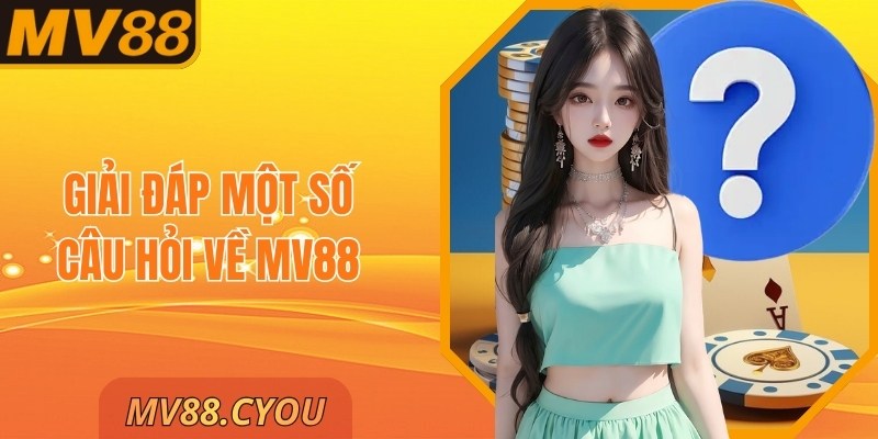Giải đáp một số câu hỏi về MV88