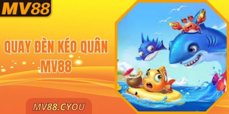 Quay Đèn Kéo Quân MV88 – Game Nhịp Độ Cao Hiện Nay